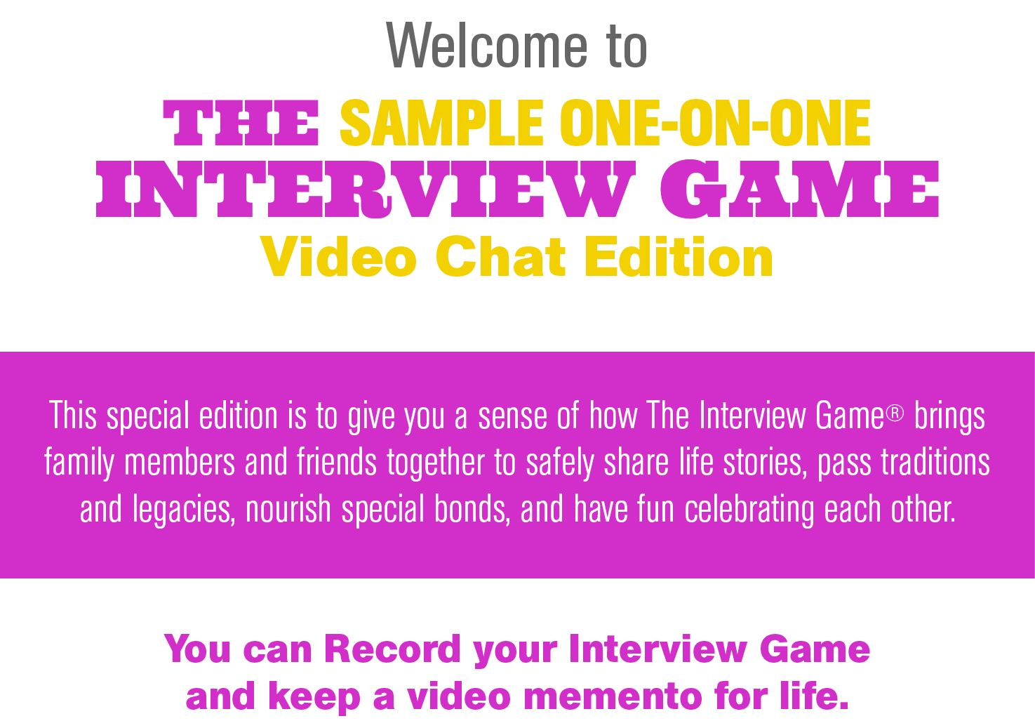 Welcome to THE SAMPLE ONE-ON-ONE INTERVIEW GAME Video Chat Edition  This special edition is to give you a sense of ho   